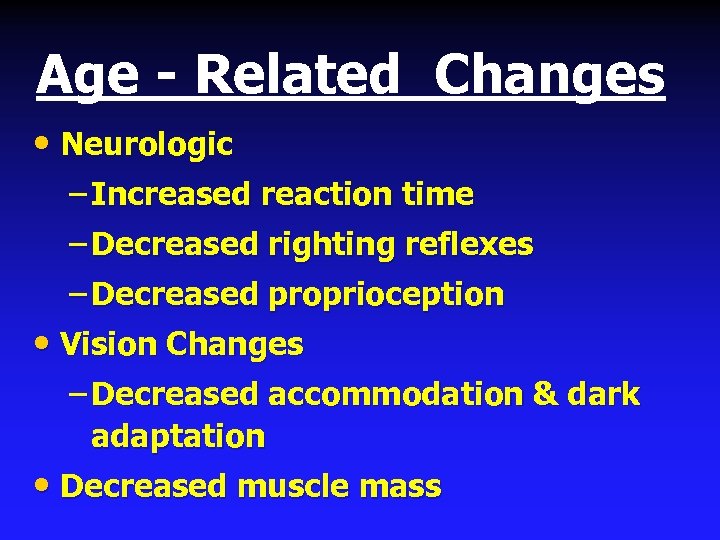 Age - Related Changes • Neurologic – Increased reaction time – Decreased righting reflexes