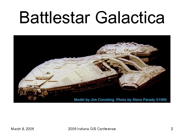 Battlestar Galactica March 8, 2006 Indiana GIS Conference 2 