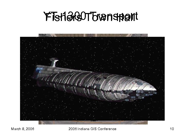 YT-1300 Town Hall Fishers Transport March 8, 2006 Indiana GIS Conference 10 