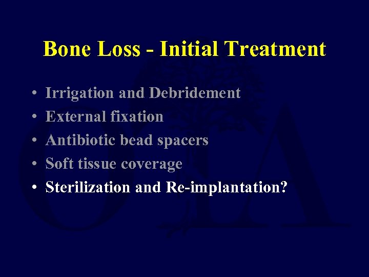 Bone Loss - Initial Treatment • • • Irrigation and Debridement External fixation Antibiotic