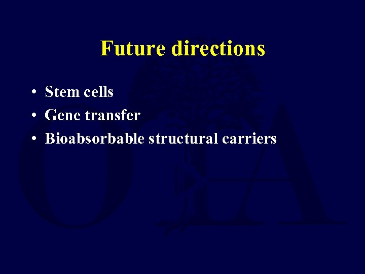 Future directions • Stem cells • Gene transfer • Bioabsorbable structural carriers 