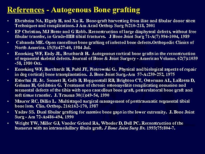 References - Autogenous Bone grafting • • • Ebraheim NA, Elgafy H, and Xu