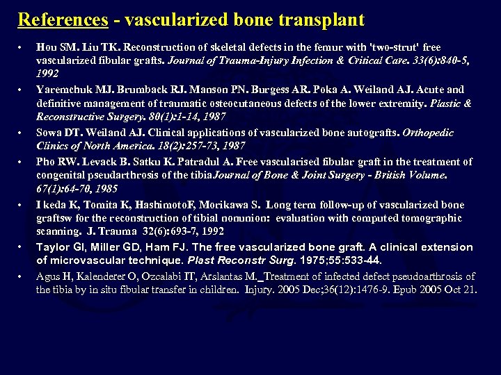 References - vascularized bone transplant • • Hou SM. Liu TK. Reconstruction of skeletal