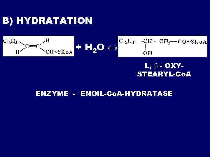 B) HYDRATATION + H 2 O L, - OXYSTEARYL-Co. A ENZYME - ENOIL-Co. A-HYDRATASE