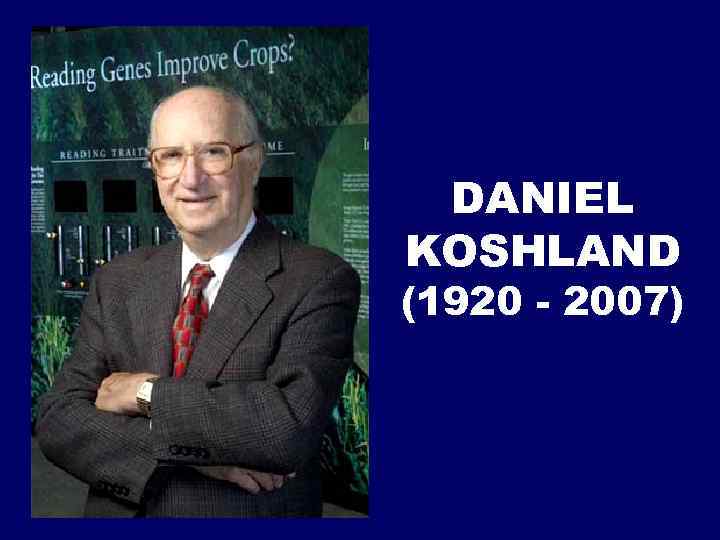 DANIEL KOSHLAND (1920 - 2007) 