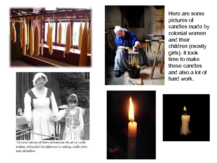 Here are some pictures of candles made by colonial women and their children (mostly
