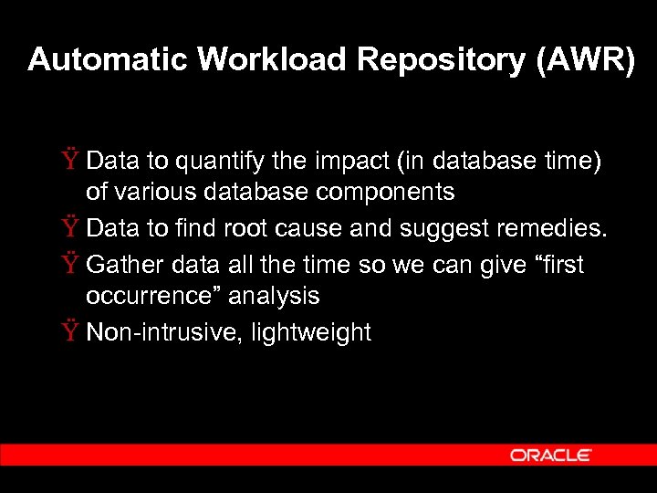 Automatic Workload Repository (AWR) Ÿ Data to quantify the impact (in database time) of