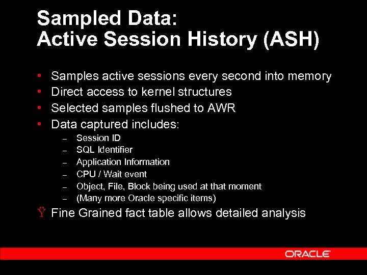 Sampled Data: Active Session History (ASH) • • Samples active sessions every second into