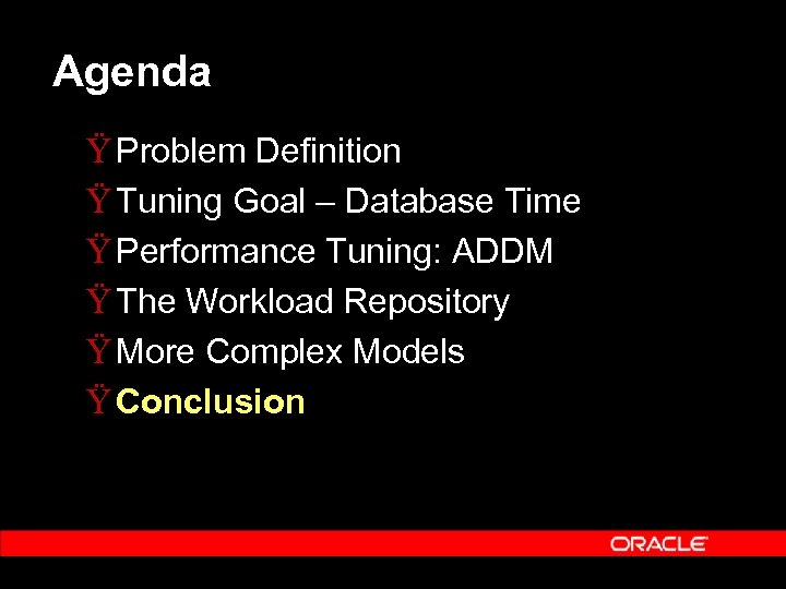 Agenda Ÿ Problem Definition Ÿ Tuning Goal – Database Time Ÿ Performance Tuning: ADDM