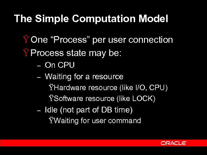 The Simple Computation Model Ÿ One “Process” per user connection Ÿ Process state may