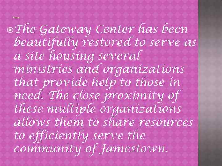  The Gateway Center has been beautifully restored to serve as a site housing