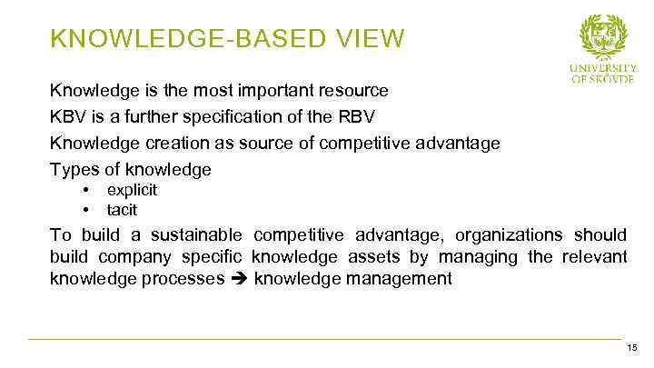 KNOWLEDGE-BASED VIEW Knowledge is the most important resource KBV is a further specification of