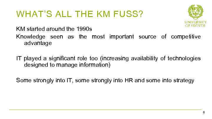 WHAT’S ALL THE KM FUSS? KM started around the 1990 s Knowledge seen as