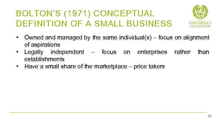 BOLTON’S (1971) CONCEPTUAL DEFINITION OF A SMALL BUSINESS • Owned and managed by the