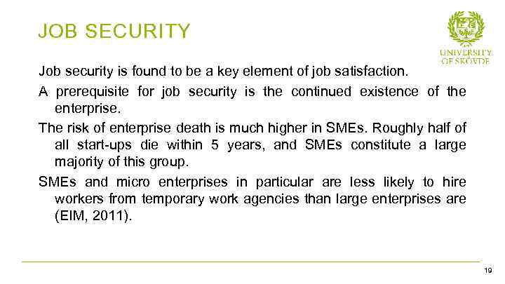 JOB SECURITY Job security is found to be a key element of job satisfaction.