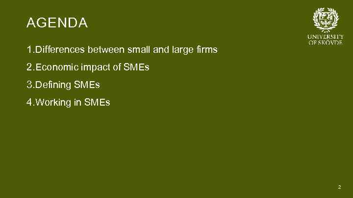 AGENDA 1. Differences between small and large firms 2. Economic impact of SMEs 3.