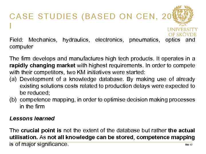CASE STUDIES (BASED ON CEN, 2004) I Field: Mechanics, hydraulics, electronics, pneumatics, optics and