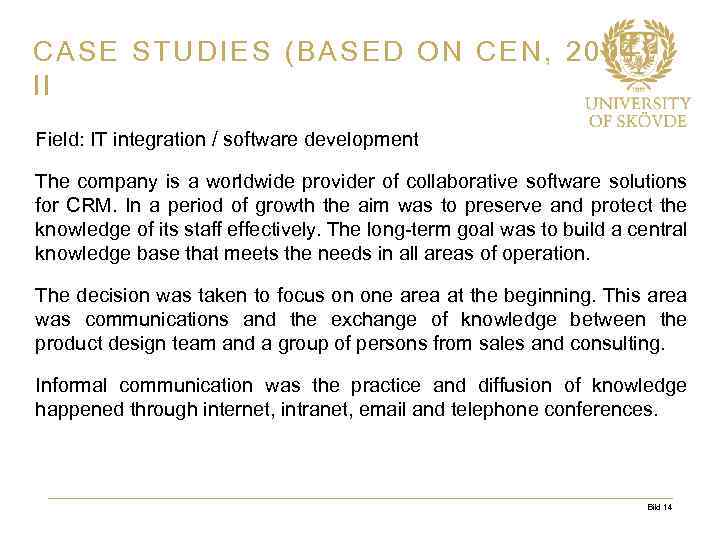 CASE STUDIES (BASED ON CEN, 2004) II Field: IT integration / software development The