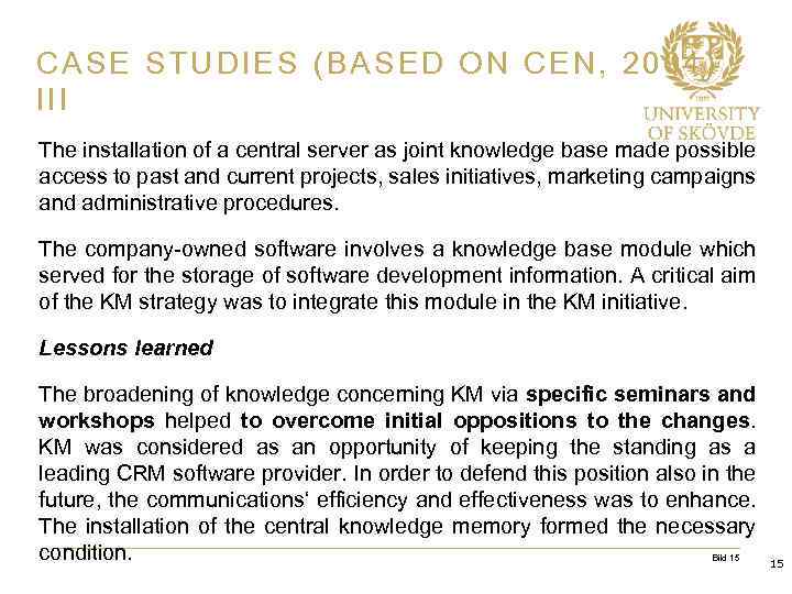 CASE STUDIES (BASED ON CEN, 2004) III The installation of a central server as