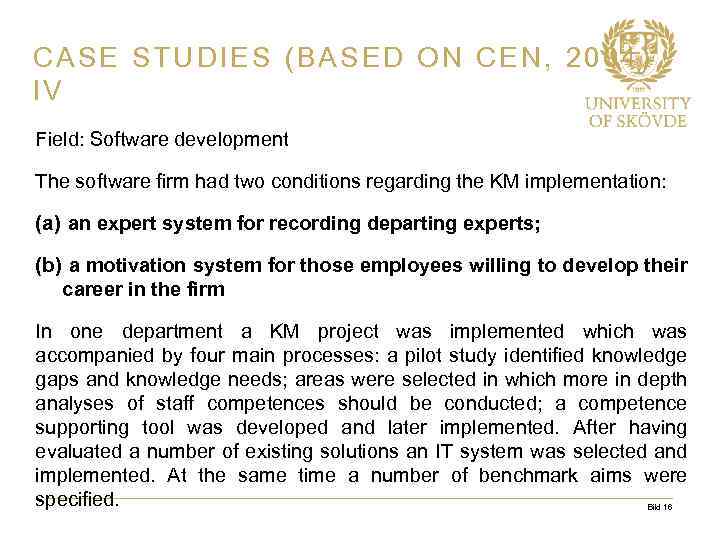 CASE STUDIES (BASED ON CEN, 2004) IV Field: Software development The software firm had