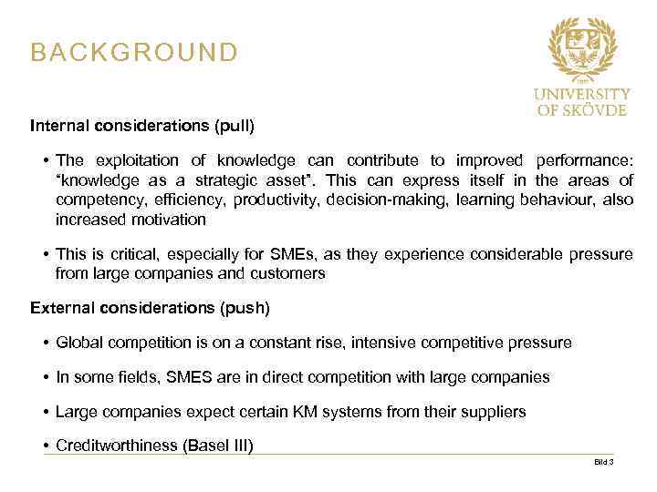 BACKGROUND Internal considerations (pull) • The exploitation of knowledge can contribute to improved performance: