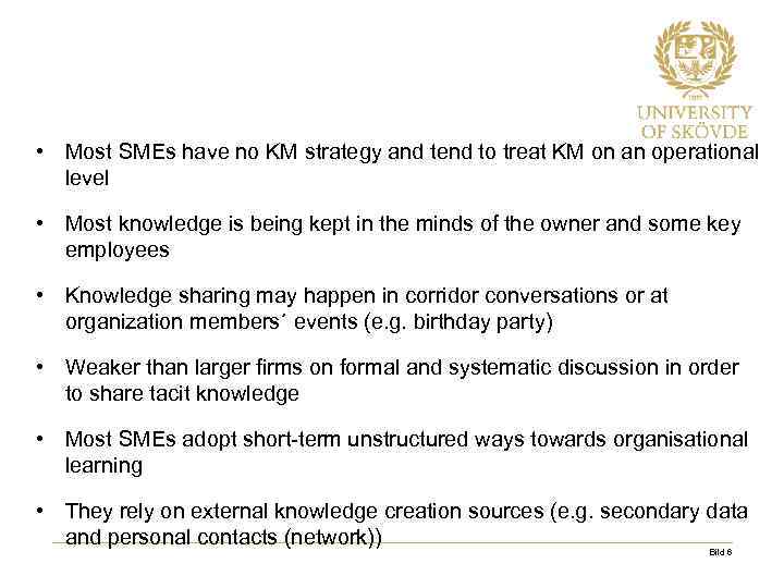  • Most SMEs have no KM strategy and tend to treat KM on
