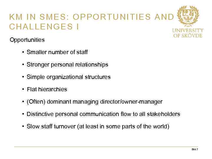 KM IN SMES: OPPORTUNITIES AND CHALLENGES I Opportunities • Smaller number of staff •