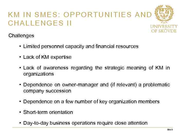 KM IN SMES: OPPORTUNITIES AND CHALLENGES II Challenges • Limited personnel capacity and financial