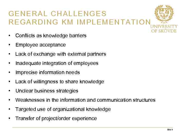 GENERAL CHALLENGES REGARDING KM IMPLEMENTATION • Conflicts as knowledge barriers • Employee acceptance •
