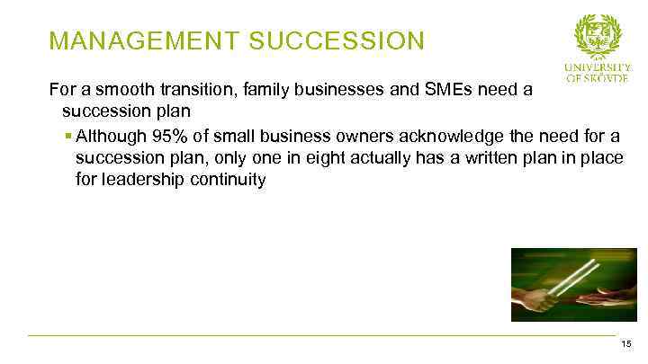 MANAGEMENT SUCCESSION For a smooth transition, family businesses and SMEs need a succession plan