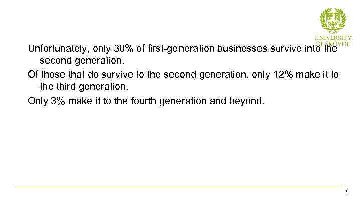 Unfortunately, only 30% of first-generation businesses survive into the second generation. Of those that