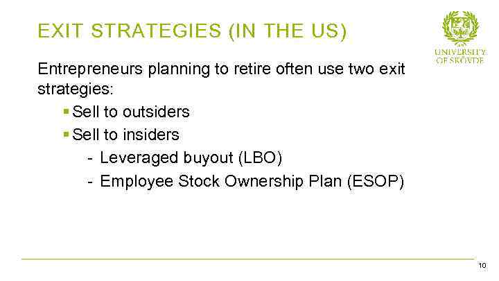 EXIT STRATEGIES (IN THE US) Entrepreneurs planning to retire often use two exit strategies: