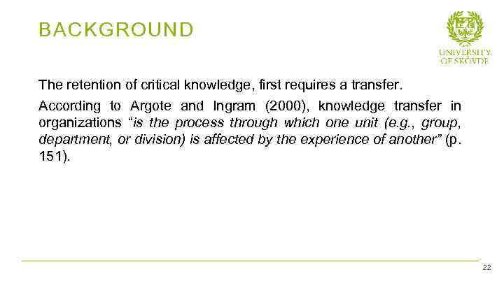 BACKGROUND The retention of critical knowledge, first requires a transfer. According to Argote and