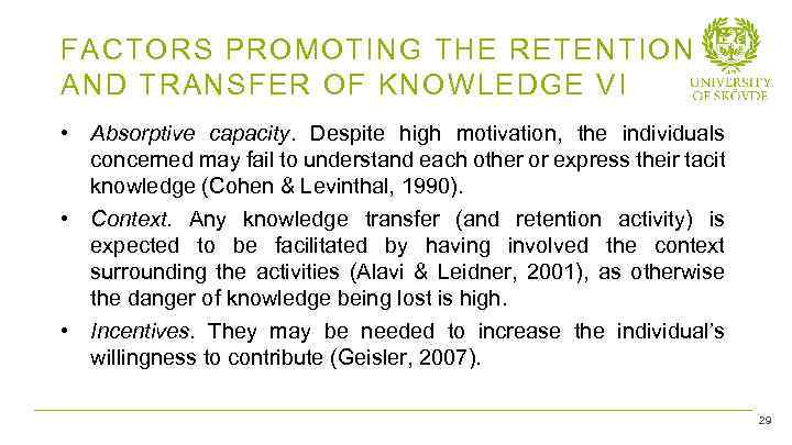 FACTORS PROMOTING THE RETENTION AND TRANSFER OF KNOWLEDGE VI • Absorptive capacity. Despite high
