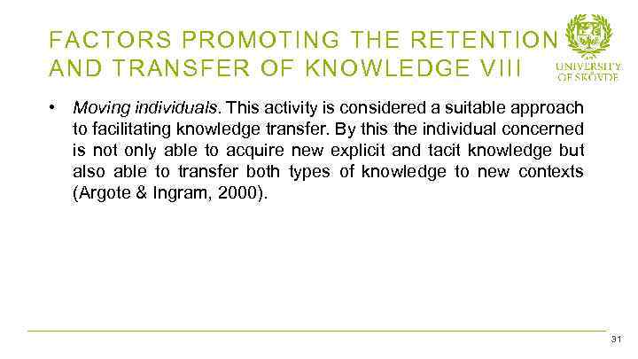 FACTORS PROMOTING THE RETENTION AND TRANSFER OF KNOWLEDGE VIII • Moving individuals. This activity
