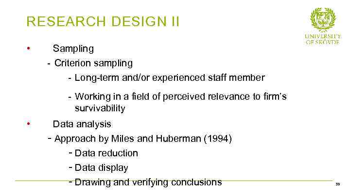 RESEARCH DESIGN II • Sampling - Criterion sampling - Long-term and/or experienced staff member