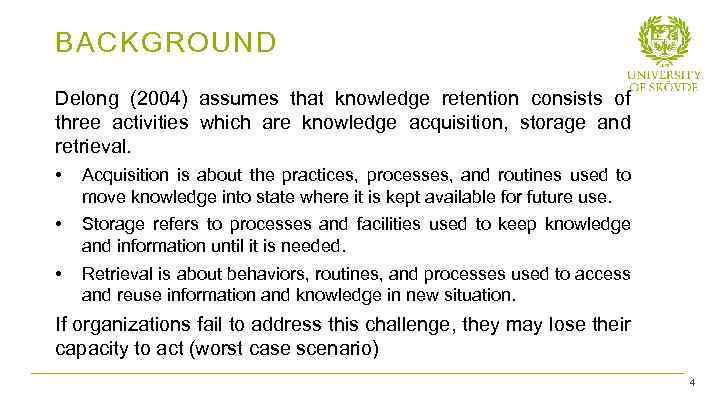 BACKGROUND Delong (2004) assumes that knowledge retention consists of three activities which are knowledge