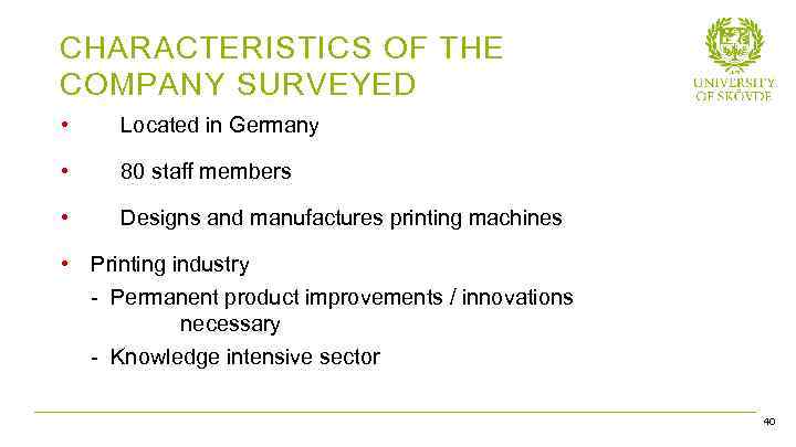 CHARACTERISTICS OF THE COMPANY SURVEYED • Located in Germany • 80 staff members •