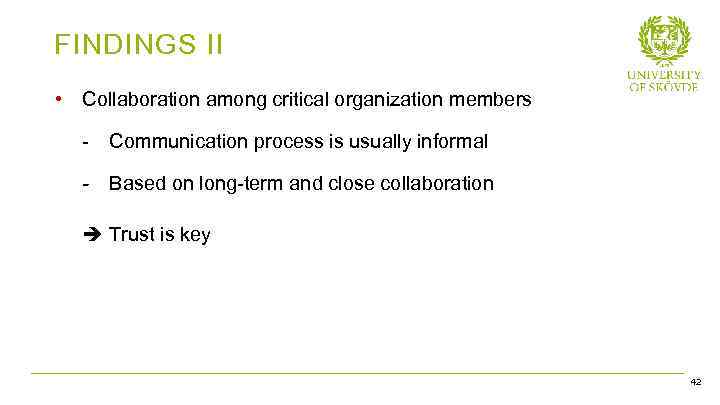 FINDINGS II • Collaboration among critical organization members - Communication process is usually informal