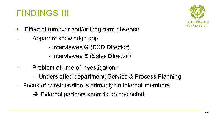 FINDINGS III • Effect of turnover and/or long-term absence Apparent knowledge gap - Interviewee
