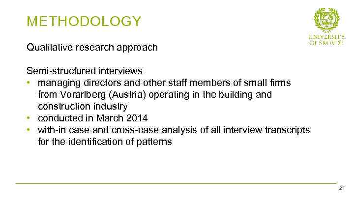METHODOLOGY Qualitative research approach Semi-structured interviews • managing directors and other staff members of