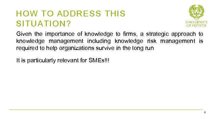 HOW TO ADDRESS THIS SITUATION? Given the importance of knowledge to firms, a strategic