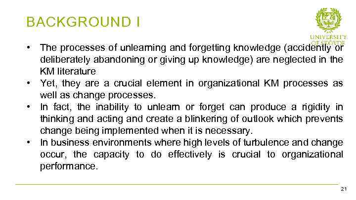 BACKGROUND I • The processes of unlearning and forgetting knowledge (accidently or deliberately abandoning