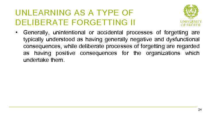 UNLEARNING AS A TYPE OF DELIBERATE FORGETTING II • Generally, unintentional or accidental processes