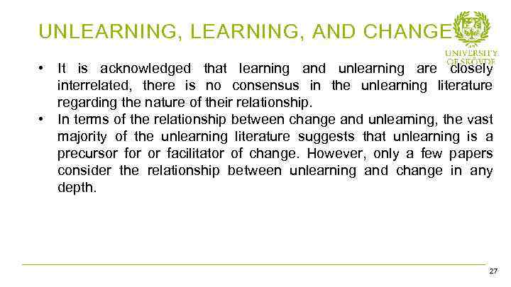 UNLEARNING, AND CHANGE • It is acknowledged that learning and unlearning are closely interrelated,