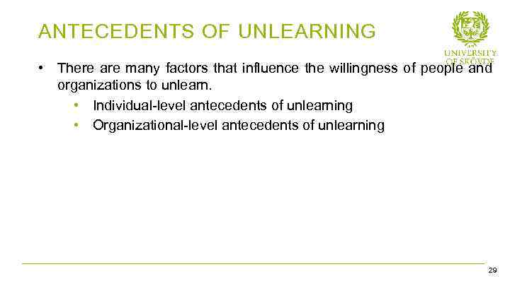 ANTECEDENTS OF UNLEARNING • There are many factors that influence the willingness of people