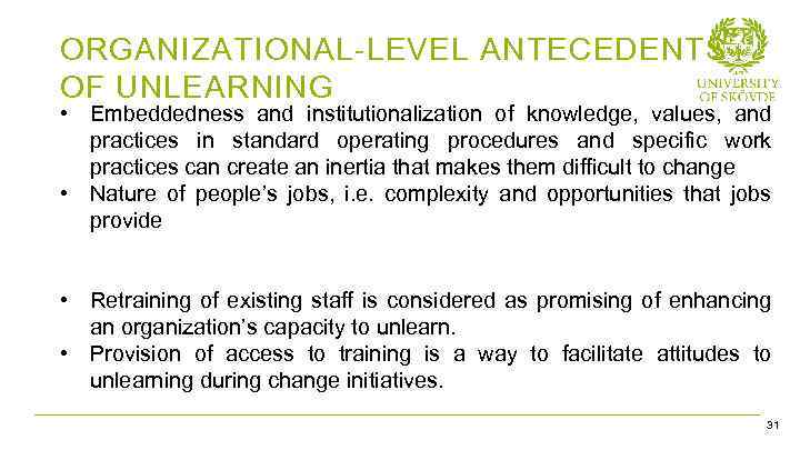 ORGANIZATIONAL-LEVEL ANTECEDENTS OF UNLEARNING • Embeddedness and institutionalization of knowledge, values, and practices in