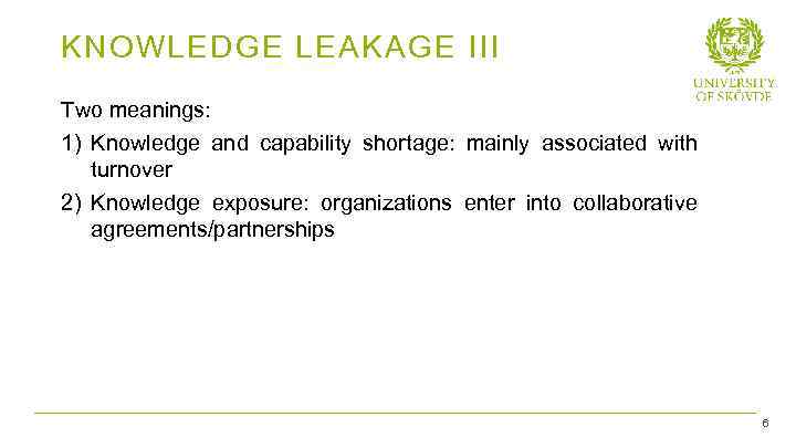 KNOWLEDGE LEAKAGE III Two meanings: 1) Knowledge and capability shortage: mainly associated with turnover