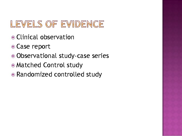  Clinical observation Case report Observational study-case series Matched Control study Randomized controlled study