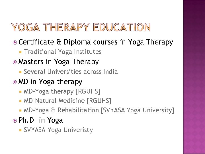  Certificate Traditional Yoga Institutes Masters & Diploma courses in Yoga Therapy Several Universities